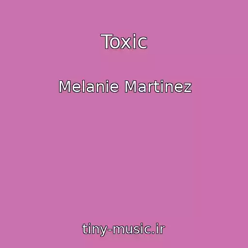 کاور آهنگ Toxic از Melanie Martinez