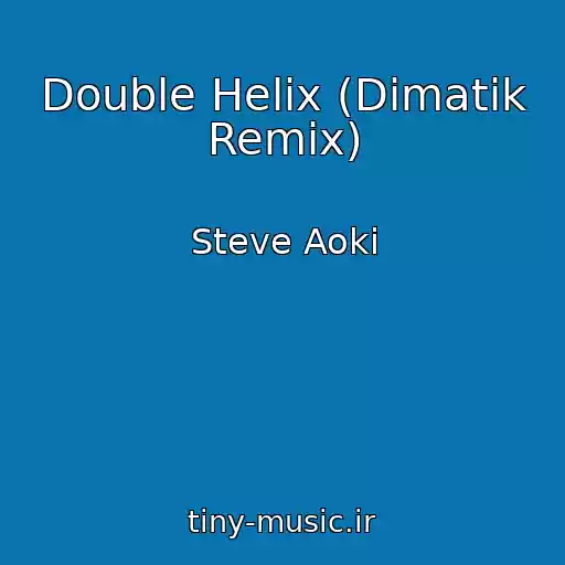 کاور آهنگ Double Helix (Dimatik Remix) از Steve Aoki