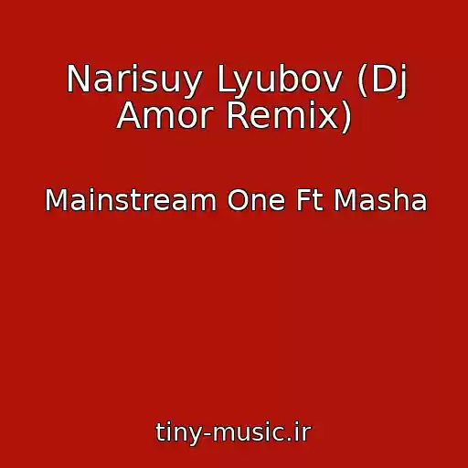 کاور آهنگ Narisuy Lyubov (Dj Amor Remix) از Mainstream One Ft Masha