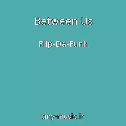 کاور آهنگ Between Us از Flip-Da-Funk