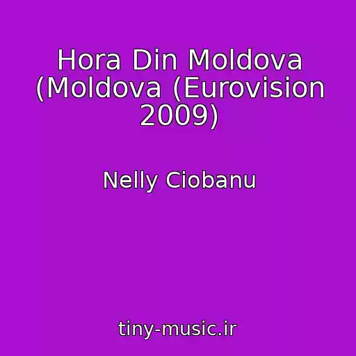کاور آهنگ Hora Din Moldova (Moldova (Eurovision 2009) از Nelly Ciobanu