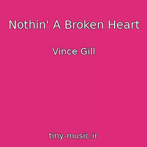 کاور آهنگ Nothin' A Broken Heart از Vince Gill