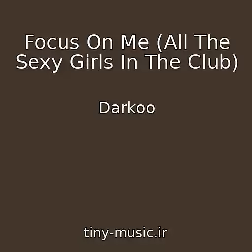 کاور آهنگ Focus On Me (All The Sexy Girls In The Club) از Darkoo