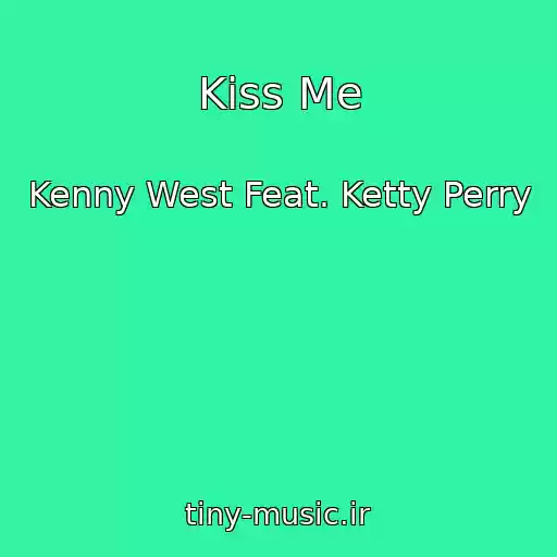 کاور آهنگ Kiss Me از Kenny West Feat. Ketty Perry