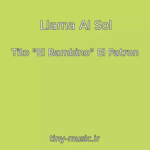 کاور آهنگ Llama Al Sol از Tito "El Bambino" El Patron
