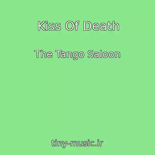 کاور آهنگ Kiss Of Death از The Tango Saloon