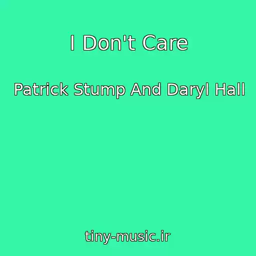 کاور آهنگ I Don't Care از Patrick Stump And Daryl Hall