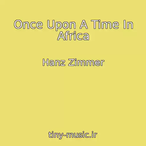 کاور آهنگ Once Upon A Time In Africa از Hanz Zimmer