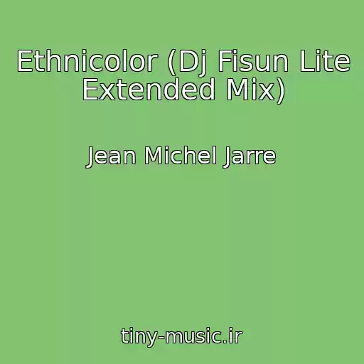 کاور آهنگ Ethnicolor (Dj Fisun Lite Extended Mix) از Jean Michel Jarre
