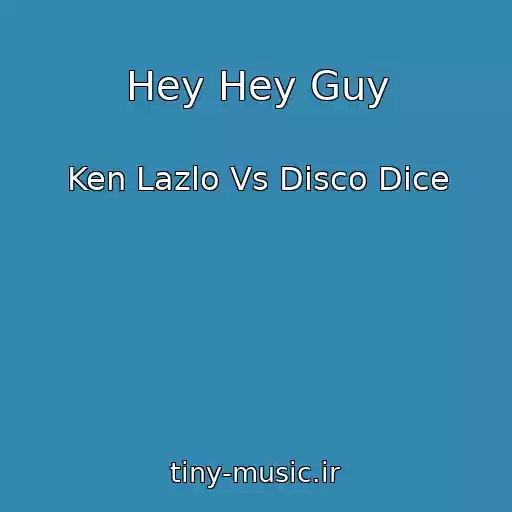 کاور آهنگ Hey Hey Guy از Ken Lazlo Vs Disco Dice