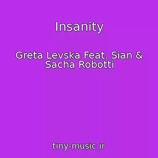 کاور آهنگ Insanity از Greta Levska Feat. Sian & Sacha Robotti