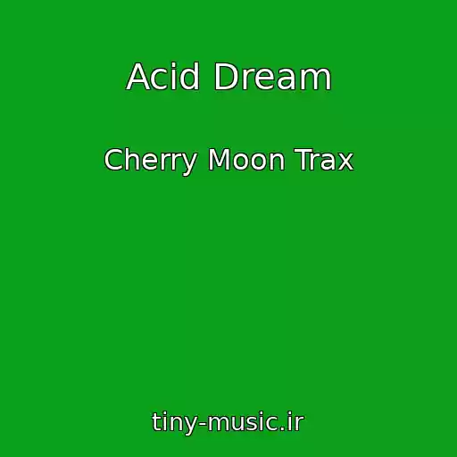 کاور آهنگ Acid Dream از Cherry Moon Trax