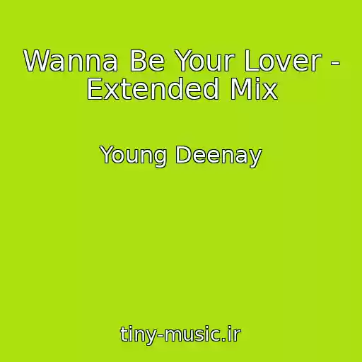 کاور آهنگ Wanna Be Your Lover - Extended Mix از Young Deenay