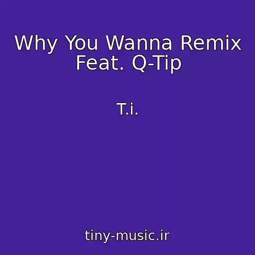 کاور آهنگ Why You Wanna Remix Feat. Q-Tip از T.i.