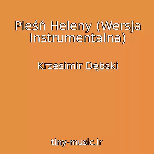 کاور آهنگ Pieśń Heleny (Wersja Instrumentalna) از Krzesimir Dębski
