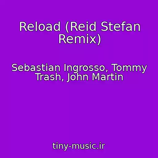 کاور آهنگ Reload (Reid Stefan Remix) از Sebastian Ingrosso, Tommy Trash, John Martin