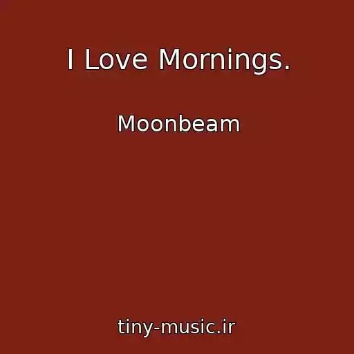 کاور آهنگ I Love Mornings. از Moonbeam