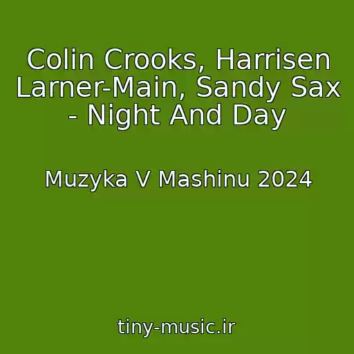 کاور آهنگ Colin Crooks, Harrisen Larner-Main, Sandy Sax - Night And Day از Muzyka V Mashinu 2024