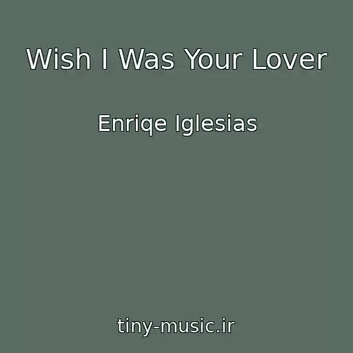 کاور آهنگ Wish I Was Your Lover از Enriqe Iglesias