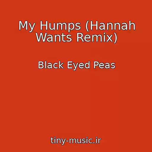 کاور آهنگ My Humps (Hannah Wants Remix) از Black Eyed Peas