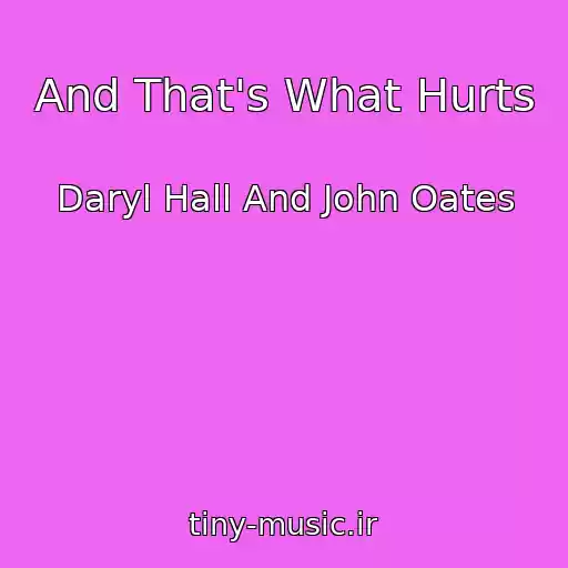 کاور آهنگ And That's What Hurts از Daryl Hall And John Oates