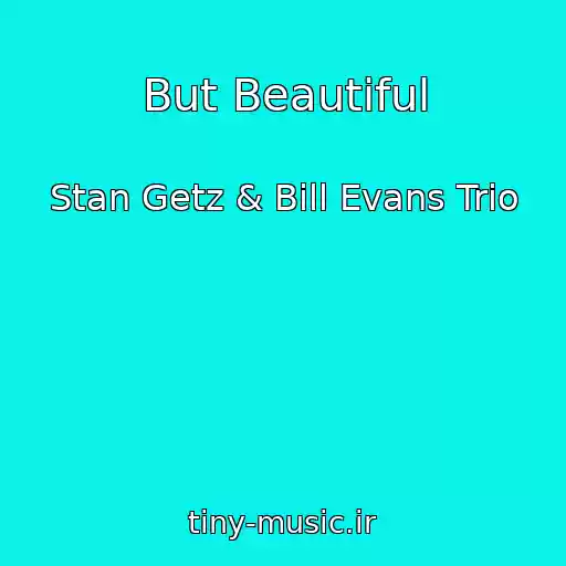 کاور آهنگ But Beautiful از Stan Getz & Bill Evans Trio