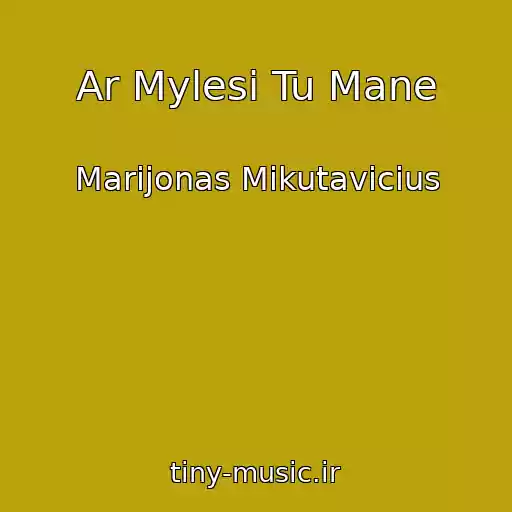 کاور آهنگ Ar Mylesi Tu Mane از Marijonas Mikutavicius
