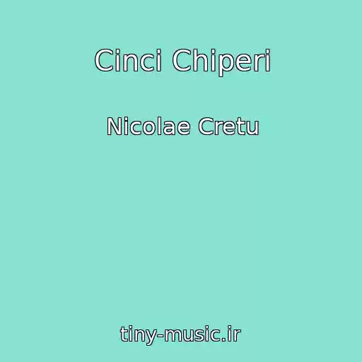 کاور آهنگ Cinci Chiperi از Nicolae Cretu