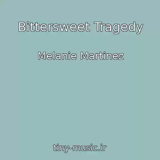 کاور آهنگ Bittersweet Tragedy از Melanie Martinez