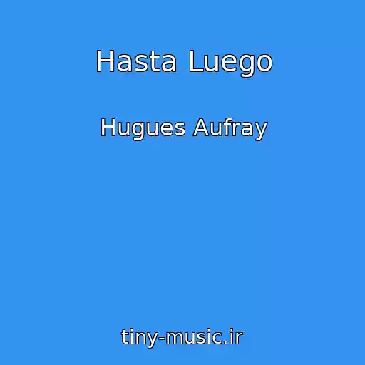 کاور آهنگ Hasta Luego از Hugues Aufray
