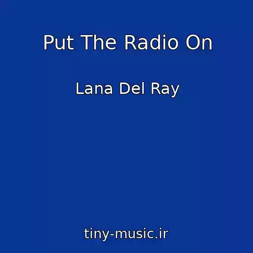 کاور آهنگ Put The Radio On از Lana Del Ray