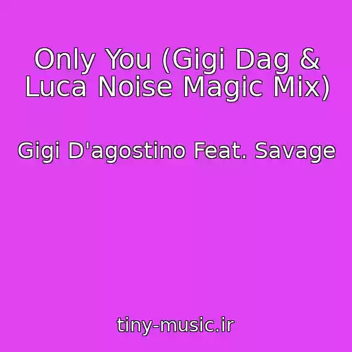 کاور آهنگ Only You (Gigi Dag & Luca Noise Magic Mix) از Gigi D'agostino Feat. Savage