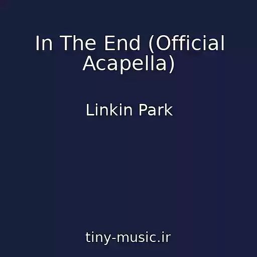 کاور آهنگ In The End (Official Acapella) از Linkin Park
