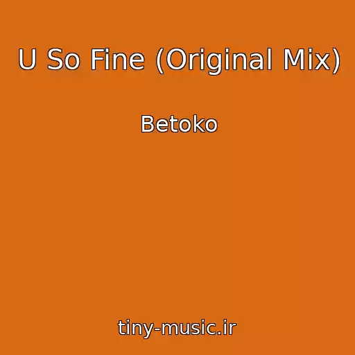 کاور آهنگ U So Fine (Original Mix) از Betoko