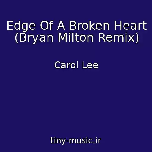 کاور آهنگ Edge Of A Broken Heart (Bryan Milton Remix) از Carol Lee