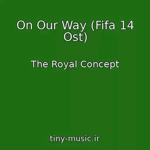 کاور آهنگ On Our Way (Fifa 14 Ost) از The Royal Concept