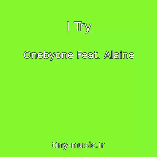 کاور آهنگ I Try از Onebyone Feat. Alaine