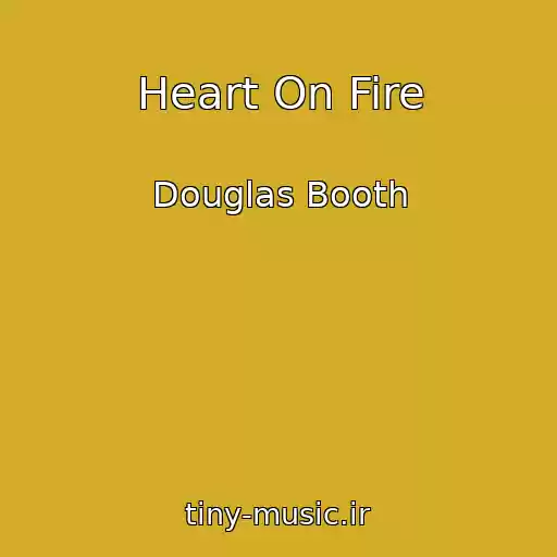 کاور آهنگ Heart On Fire از Douglas Booth