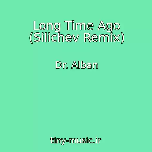 کاور آهنگ Long Time Ago (Silichev Remix) از Dr. Alban