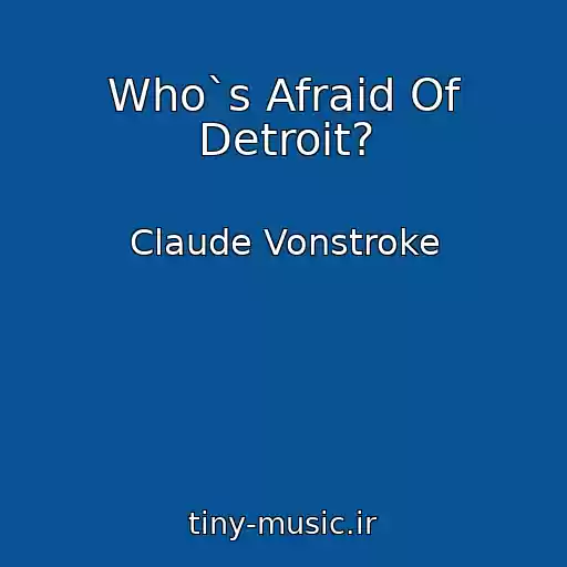 کاور آهنگ Who`s Afraid Of Detroit? از Claude Vonstroke