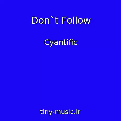 کاور آهنگ Don`t Follow از Cyantific