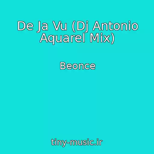 کاور آهنگ De Ja Vu (Dj Antonio Aquarel Mix) از Beonce