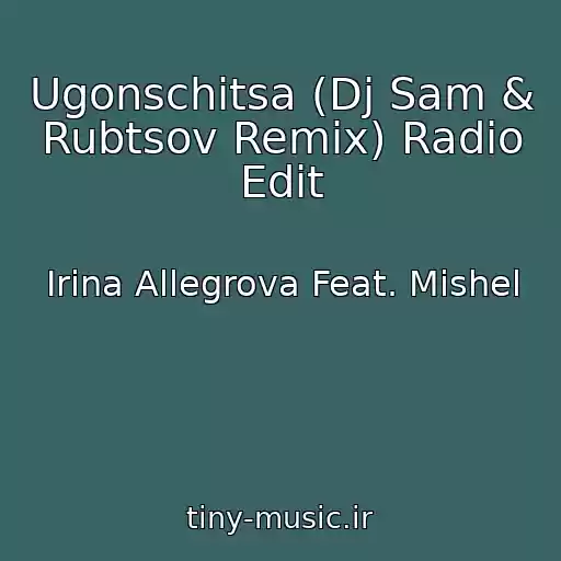 کاور آهنگ Ugonschitsa (Dj Sam & Rubtsov Remix) Radio Edit از Irina Allegrova Feat. Mishel