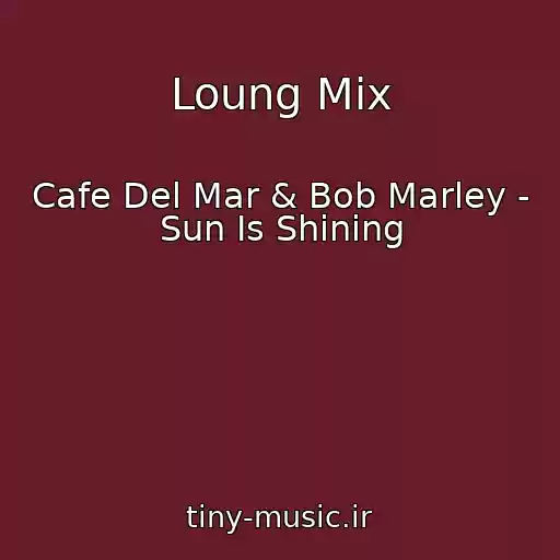 کاور آهنگ Loung Mix از Cafe Del Mar & Bob Marley - Sun Is Shining