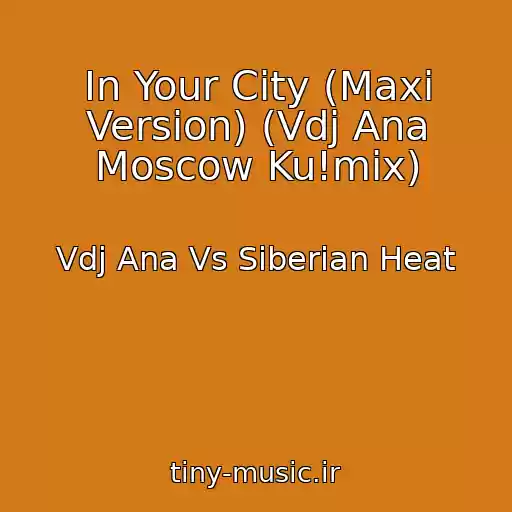 کاور آهنگ In Your City (Maxi Version) (Vdj Ana Moscow Ku!mix) از Vdj Ana Vs Siberian Heat