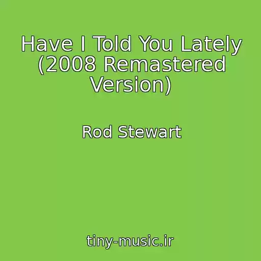 کاور آهنگ Have I Told You Lately (2008 Remastered Version) از Rod Stewart