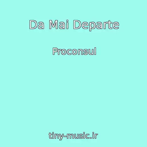 کاور آهنگ Da Mai Departe از Proconsul