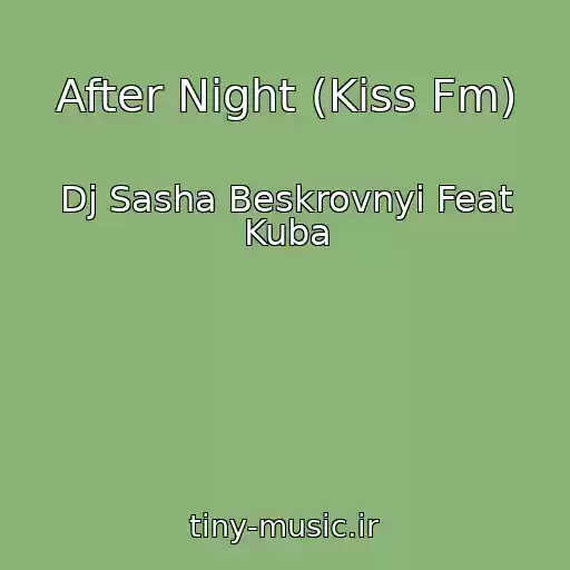 کاور آهنگ After Night (Kiss Fm) از Dj Sasha Beskrovnyi Feat Kuba