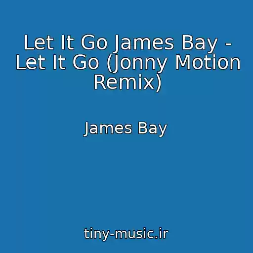 کاور آهنگ Let It Go James Bay - Let It Go (Jonny Motion Remix) از James Bay