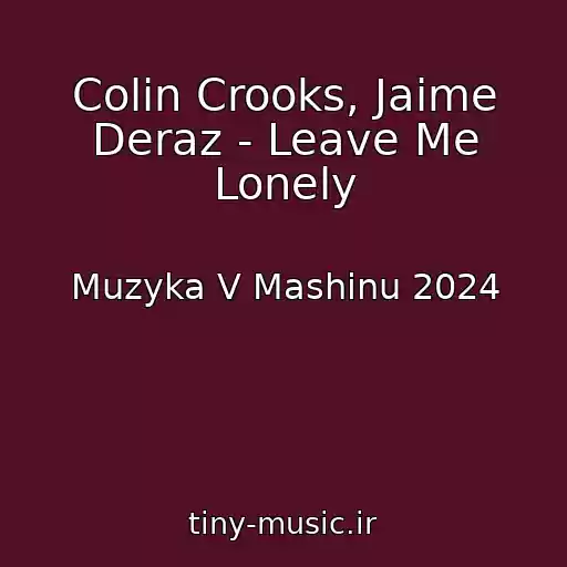کاور آهنگ Colin Crooks, Jaime Deraz - Leave Me Lonely از Muzyka V Mashinu 2024